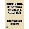 Dermot O'Brien, Or, The Taking Of Tredagh; A Tale Of 1649 door Henry William Herbert