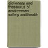 Dictionary And Thesaurus Of Environment Safety And Health