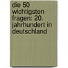 Die 50 wichtigsten Fragen: 20. Jahrhundert in Deutschland by Ralf J.F. Kieselbach