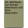 Die Abenteuer Von Lennart Leberwurst Und Liane Löwenzahn door Emma Von Fladung