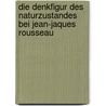 Die Denkfigur Des Naturzustandes Bei Jean-Jaques Rousseau by Alexander Otto