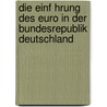 Die Einf Hrung Des Euro In Der Bundesrepublik Deutschland door Mathias Kunze