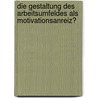 Die Gestaltung Des Arbeitsumfeldes Als Motivationsanreiz? door Dirk Meyer-Claassen