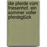 Die Pferde Vom Friesenhof. Ein Sommer Voller Pferdeglück door Margot Berger