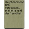 Die Phanomene Des Vergessens, Erinnerns Und Der Fremdheit door Ilsemarie Walter