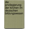 Die Privilegierung Der Kirchen Im Deutschen Bildungswesen by Michael Paul Haeussler
