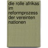 Die Rolle Afrikas Im Reformprozess Der Vereinten Nationen door Gerrit Rohde