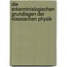 Die erkenntnislogischen Grundlagen der klassischen Physik by Bela Juhos