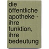 Die öffentliche Apotheke - ihre Funktion, ihre Bedeutung door Andreas Kaapke