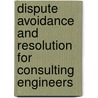 Dispute Avoidance And Resolution For Consulting Engineers door Richard K. Allen