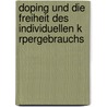 Doping Und Die Freiheit Des Individuellen K Rpergebrauchs by Dana Melzer