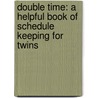 Double Time: A Helpful Book Of Schedule Keeping For Twins door Lynn Lorenz