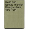 Dress And Identity In British Literary Culture, 1870-1914 by Rosy Aindow