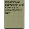 Dynamics Of Subversion And Violence In Contemporary Italy by Vittorfranco S. Pisano