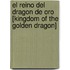 El Reino del Dragon de Oro [Kingdom of the Golden Dragon]