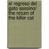 El regreso del gato asesino/ The Return of the Killer Cat