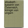 Elisabeth - Kaiserin von Österreich, Königin von Ungarn by Johannes Thiele