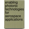 Enabling Photonic Technologies For Aerospace Applications door Michael J. Hayduk