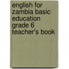 English For Zambia Basic Education Grade 6 Teacher's Book door Sue Ollerhead