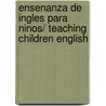 Ensenanza De Ingles Para Ninos/ Teaching Children English by Anne Feunteun
