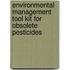Environmental Management Tool Kit For Obsolete Pesticides