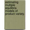 Estimating Multiple Equilibria Models Of Product Variety. by Alon Eizenberg