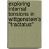 Exploring Internal Tensions In Wittgenstein's "Tractatus"