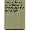 Five Centuries Of Violence In Finland And The Baltic Area by Martti Lehti
