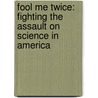 Fool Me Twice: Fighting The Assault On Science In America door Shawn Lawrence Otto