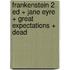 Frankenstein 2 Ed + Jane Eyre + Great Expectations + Dead