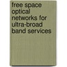 Free Space Optical Networks For Ultra-Broad Band Services door Stamatios V. Kartalopoulos