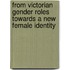 From Victorian Gender Roles Towards A New Female Identity