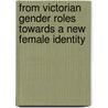 From Victorian Gender Roles Towards A New Female Identity by Tobias Nahrwold