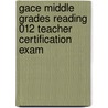 Gace Middle Grades Reading 012 Teacher Certification Exam door Sharon Wynne