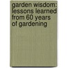 Garden Wisdom: Lessons Learned From 60 Years Of Gardening door Ruth Apps
