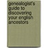 Genealogist's Guide to Discovering Your English Ancestors