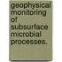 Geophysical Monitoring Of Subsurface Microbial Processes.
