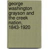 George Washington Grayson And The Creek Nation, 1843-1920 door Mary Jane Ward