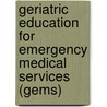 Geriatric Education For Emergency Medical Services (Gems) by American Geriatrics Society