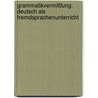 Grammatikvermittlung: Deutsch Als Fremdsprachenunterricht by Eva Lirsch