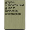 Graphic Standards Field Guide To Residential Construction by Nina M. Giglio