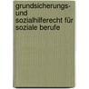 Grundsicherungs- und Sozialhilferecht für soziale Berufe by Richard Edtbauer