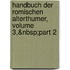 Handbuch Der Romischen Alterthumer, Volume 3,&Nbsp;Part 2