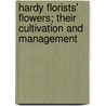 Hardy Florists' Flowers; Their Cultivation And Management by James Douglas