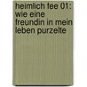 Heimlich Fee 01: Wie eine Freundin in mein Leben purzelte door Thilo