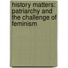 History Matters: Patriarchy And The Challenge Of Feminism by Judith M. Bennett