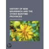 History Of New Brunswick And The Other Maritime Provinces door John Murdoch Harper