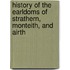 History Of The Earldoms Of Strathern, Monteith, And Airth