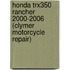 Honda Trx350 Rancher 2000-2006 (Clymer Motorcycle Repair)