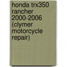 Honda Trx350 Rancher 2000-2006 (Clymer Motorcycle Repair) door Clymer Publications